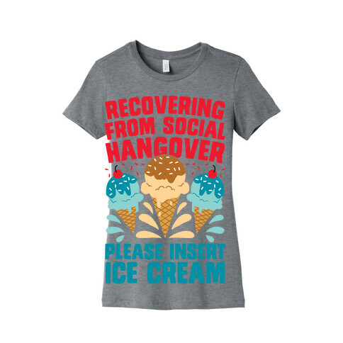 Recovering From Social Hangover, Please Insert Ice Cream Womens T-Shirt