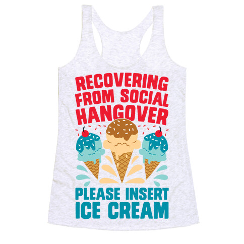 Recovering From Social Hangover, Please Insert Ice Cream Racerback Tank Top