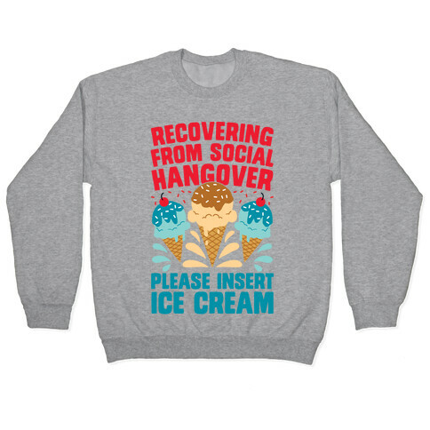 Recovering From Social Hangover, Please Insert Ice Cream Pullover