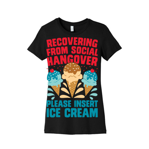 Recovering From Social Hangover, Please Insert Ice Cream Womens T-Shirt