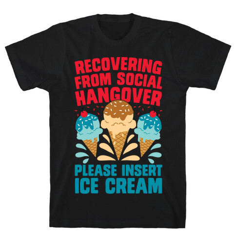 Recovering From Social Hangover, Please Insert Ice Cream T-Shirt