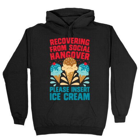 Recovering From Social Hangover, Please Insert Ice Cream Hooded Sweatshirt