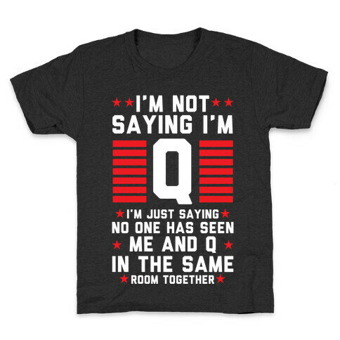 I'm Not Saying I'm Q I'm Just Saying Kids T-Shirt