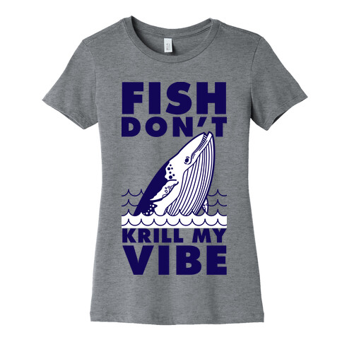 Fish Don't Krill My Vibe Womens T-Shirt