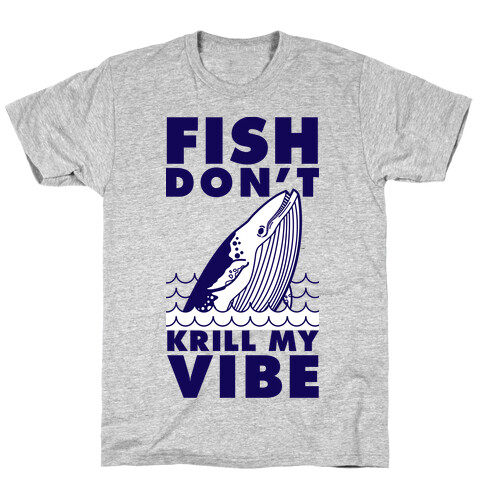 Fish Don't Krill My Vibe T-Shirt