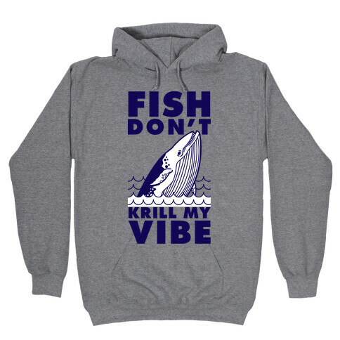 Fish Don't Krill My Vibe Hooded Sweatshirt
