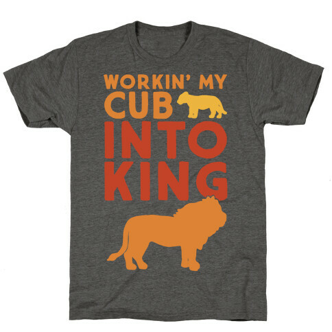 Workin' My Cub Into King T-Shirt