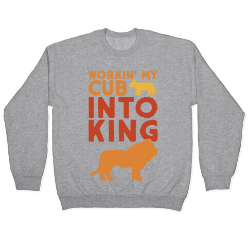Workin' My Cub Into King Pullover
