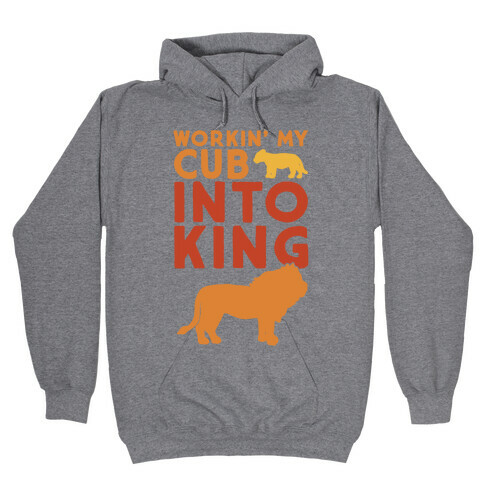 Workin' My Cub Into King Hooded Sweatshirt
