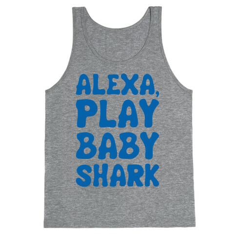 Alexa Play Baby Shark Parody Tank Top