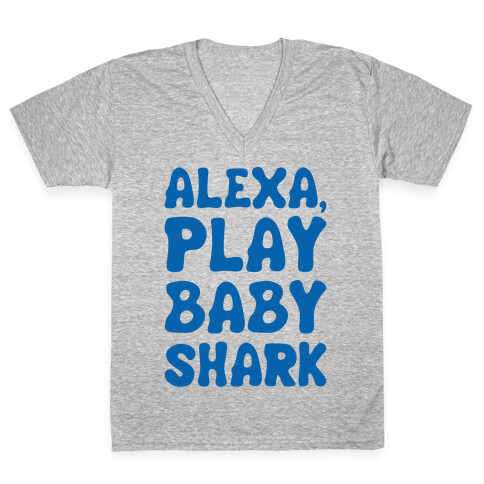 Alexa Play Baby Shark Parody V-Neck Tee Shirt