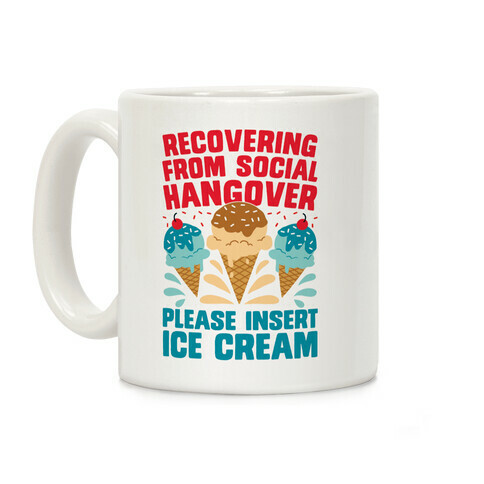 Recovering From Social Hangover, Please Insert Ice Cream Coffee Mug