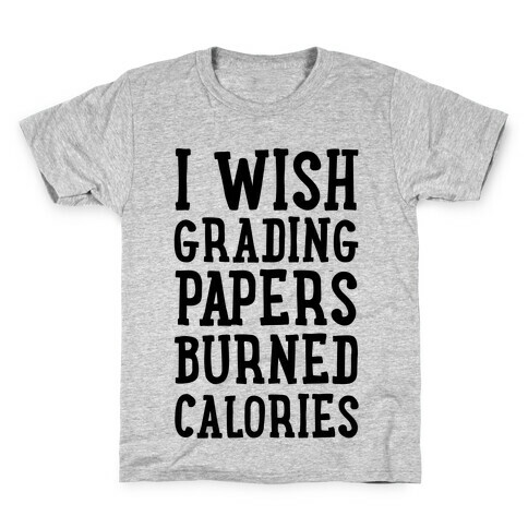 I Wish Grading Papers Burned Calories Kids T-Shirt