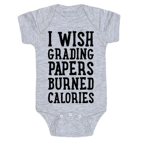 I Wish Grading Papers Burned Calories Baby One-Piece