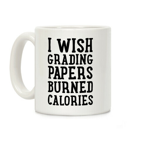 I Wish Grading Papers Burned Calories Coffee Mug