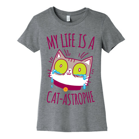 My life is a Cat-astrophe Womens T-Shirt