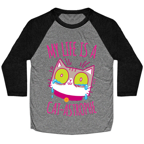 My life is a Cat-astrophe Baseball Tee