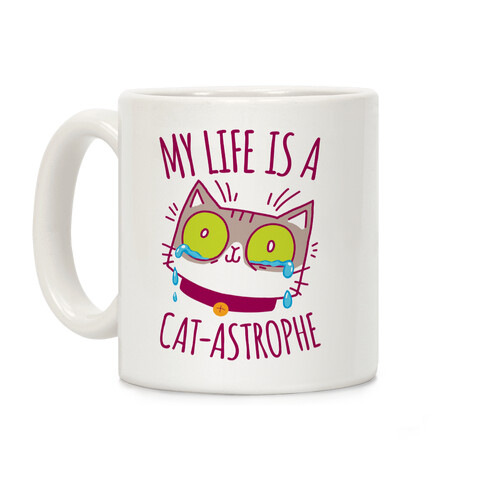 My life is a Cat-astrophe Coffee Mug
