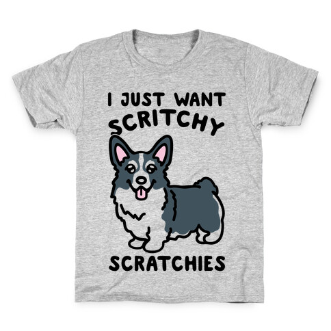 I Just Want Scritchy Scratchies Corgi Kids T-Shirt