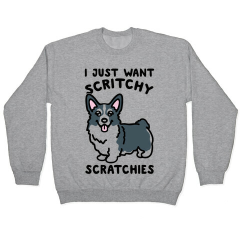 I Just Want Scritchy Scratchies Corgi Pullover