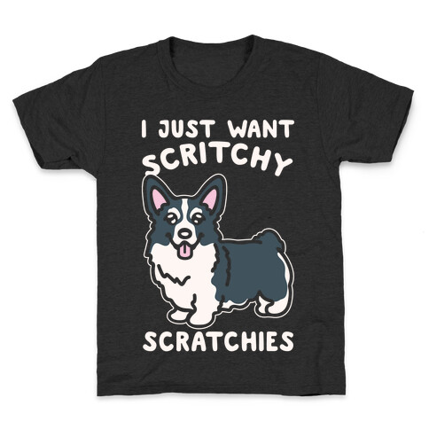 I Just Want Scritchy Scratchies Corgi White Print Kids T-Shirt