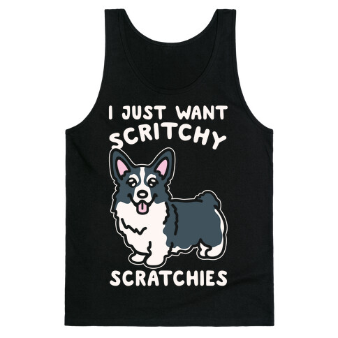I Just Want Scritchy Scratchies Corgi White Print Tank Top