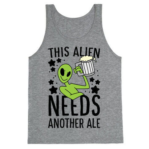 This Alien Needs Another Ale Tank Top