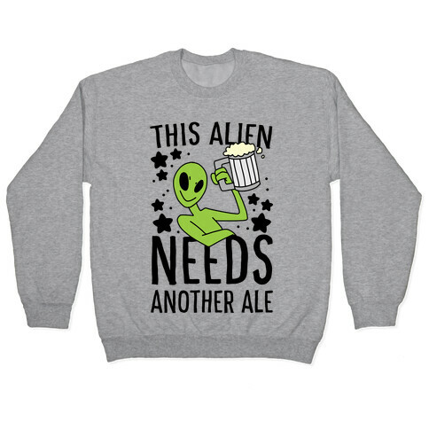 This Alien Needs Another Ale Pullover