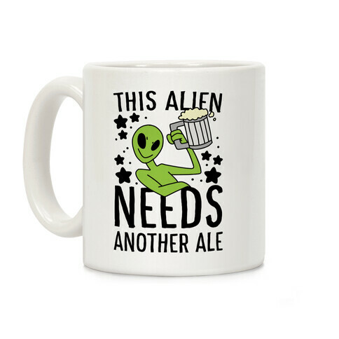 This Alien Needs Another Ale Coffee Mug