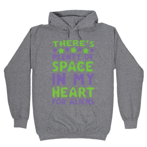 There's Plenty of Space in my Heart for Aliens Hooded Sweatshirt
