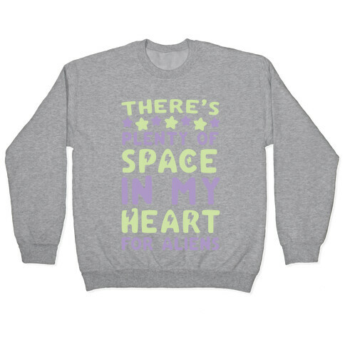 There's Plenty of Space in my Heart for Aliens Pullover