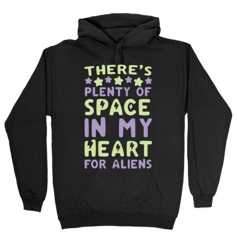 There's Plenty of Space in my Heart for Aliens Hooded Sweatshirt