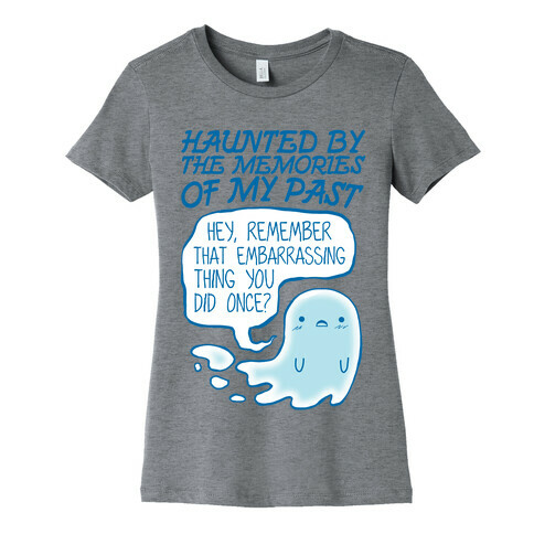 Haunted By The Memories Of My Past Womens T-Shirt