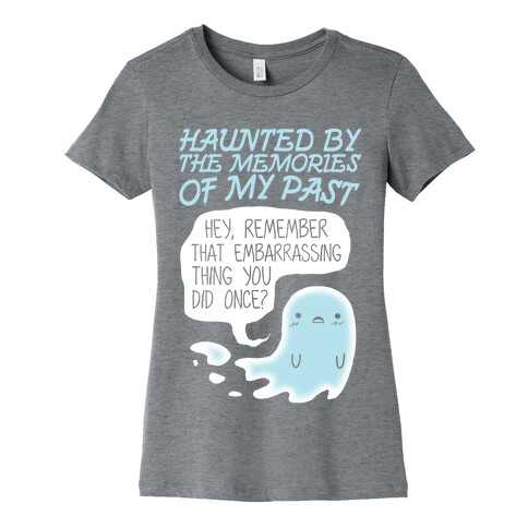 Haunted By The Memories Of My Past Womens T-Shirt