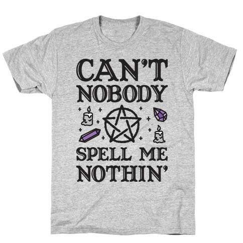 Can't Nobody Spell Me Nothin' T-Shirt