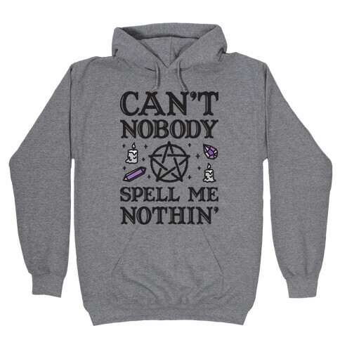 Can't Nobody Spell Me Nothin' Hooded Sweatshirt