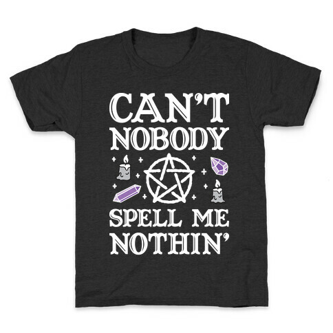 Can't Nobody Spell Me Nothin' Kids T-Shirt