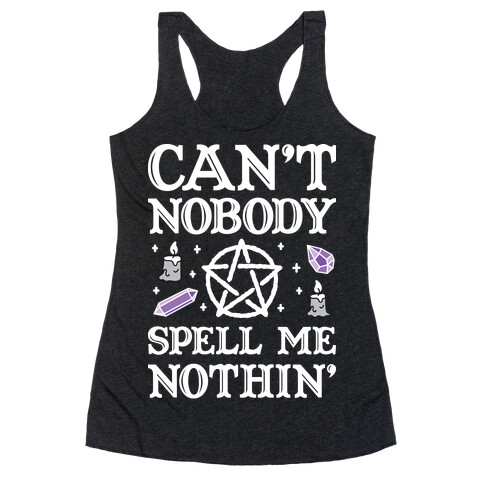 Can't Nobody Spell Me Nothin' Racerback Tank Top