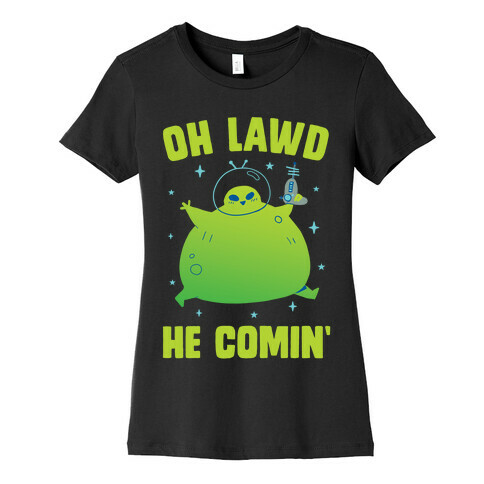 Oh Lawd He Comin Alien Womens T-Shirt