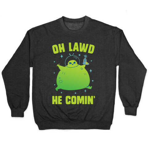 Oh Lawd He Comin Alien Pullover