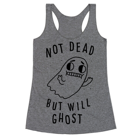 Not Dead But Will Ghost  Racerback Tank Top