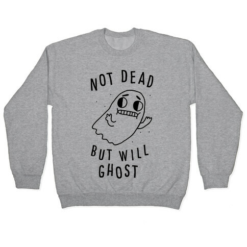 Not Dead But Will Ghost  Pullover