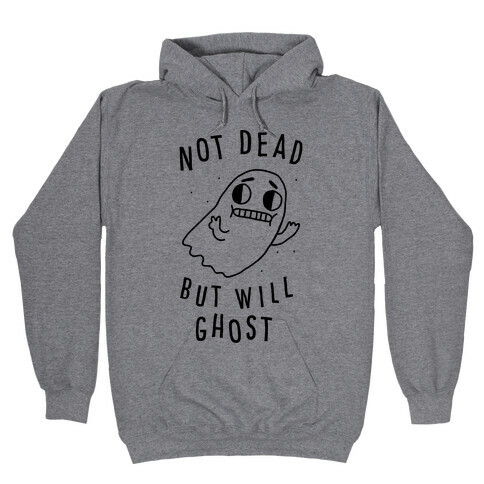 Not Dead But Will Ghost  Hooded Sweatshirt