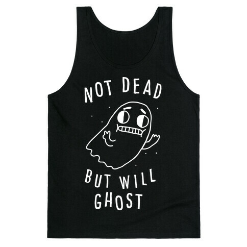 Not Dead But Will Ghost  Tank Top