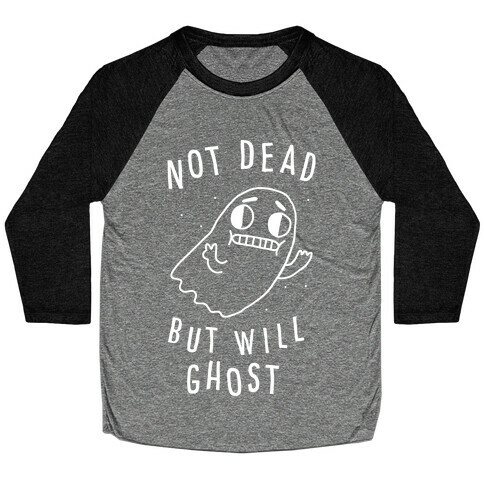 Not Dead But Will Ghost  Baseball Tee