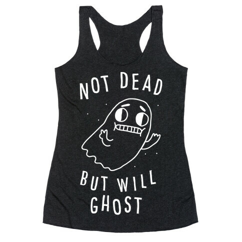 Not Dead But Will Ghost  Racerback Tank Top