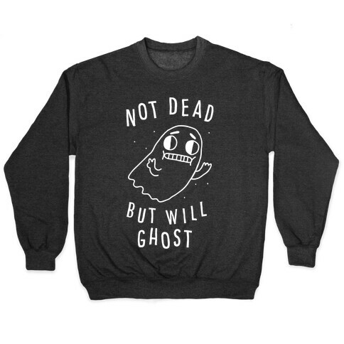 Not Dead But Will Ghost  Pullover