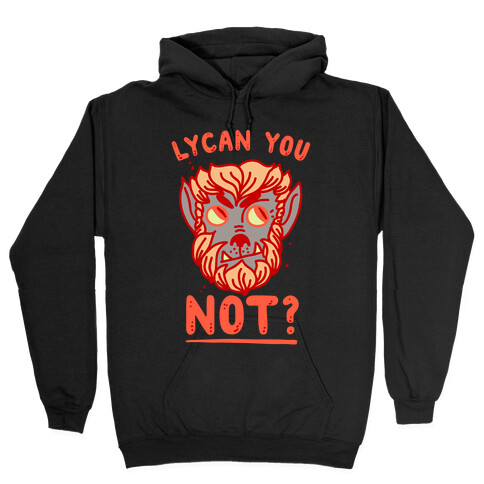 Lycan You NOT  Hooded Sweatshirt