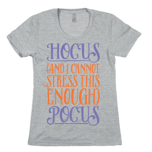Hocus And I Cannot Stress This Enough Pocus Parody Womens T-Shirt