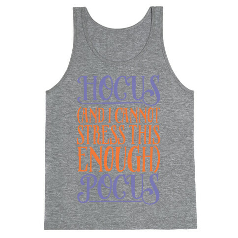 Hocus And I Cannot Stress This Enough Pocus Parody Tank Top